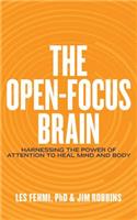 The Open-Focus Brain: Harnessing the Power of Attention to Heal Mind and Body