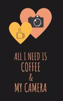 All I need is Coffee & My Camera for Coffee and Photography Lover: Journal, 6x9 blank lined, 200 pages, for Men & Women Coffee & Photographer Lover