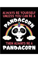 Always Be Yourself Unless You Can Be A Pandacorn Then Always Be A Pandacorn: Composition Notebook Wide Ruled