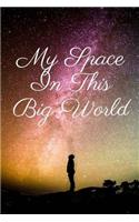 My Space In This Big World: Within the covers of this journal, I seek to leave a legacy that I was here for future generations.