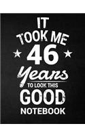 It Took Me 46 Years To Look This Good Notebook