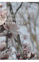 My Inspirational Moments & Writings With God