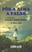 Pôr a alma a falar: Quando o mundo silencia, a alma fala.