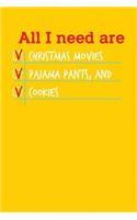 All I need are Christmas Movies Pajama Pants, and Cookies