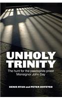 Unholy Trinity: The Hunt for the Paedophile Priest Monsignor John Day