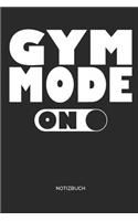 Gym Mode on Notizbuch: Fitness Notizbuch I Geschenk für Sportler, Bodybuilding und Workout, Frauen und Männer