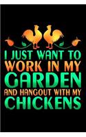 I Just Want to Work in My Garden and Hangout with My Chickens: A 6 X 9 Inch Matte Softcover Paperback Notebook Journal with 120 Blank Lined Pages