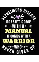 Alzheimer's Disease Doesn't Come With a Manual It Comes With A Warrior Who Never Gives Up: Alzheimer's Disease Awareness Gifts 8x10 Journal 100 pages