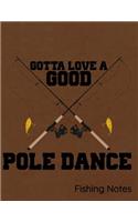 Gotta Love a Good Pole Dance Fishing Notes: Notebook, Journal, Diary or Sketchbook with Lined Paper