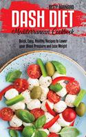 Dash Diet Mediterranean Cookbook: Quick, Easy, Healthy Recipes to Lower your Blood Pressure and Lose Weight