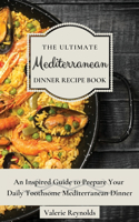 Ultimate Mediterranean Dinner Recipe Book