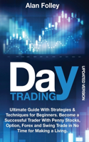 Day Trading (Updated Version): Ultimate Guide with Strategies & Techniques for Beginners. Become a Successful Trader with Penny Stocks, Option, Forex and Swing Trade in No Time fo