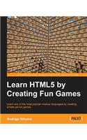 Learning HTML5 by Creating Fun Games