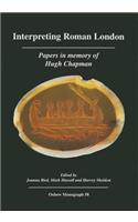 Interpreting Roman London: Papers in Memory of Hugh Chapman