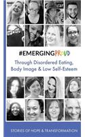 #EMERGINGPROUD through Disordered Eating, Body Image and Low Self-Esteem