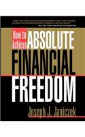 How to Achieve Absolute Financial Freedom