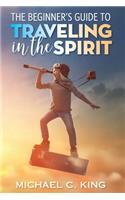 Beginner's Guide To Traveling in the Spirit