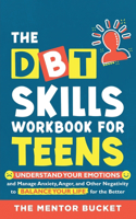 DBT Skills Workbook For Teens - Understand Your Emotions and Manage Anxiety, Anger, and Other Negativity To Balance Your Life For The Better (For Teens and Adolescents)