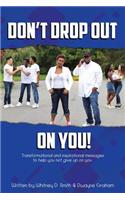 Don't Drop Out on You!
