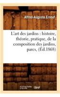 L'Art Des Jardins: Histoire, Théorie, Pratique, de la Composition Des Jardins, Parcs, (Éd.1868): (Savoirs Et Traditions)