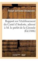 Rapport Sur l'Établissement Du Castel d'Andorte, Adressé À M. Le Préfet de la Gironde: (Sciences Sociales)