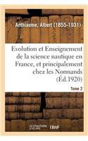 Evolution Et Enseignement de la Science Nautique En France Et Principalement Chez Les Normands