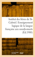 Institut des frères de Saint-Gabriel. Enseignement logique de la langue française aux sourds-muets