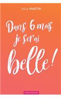 Dans 6 mois je serai belle