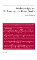 Werkstatt-Spuren: Die Sonatine Von Pierre Boulez: Eine Studie Zu Lehrzeit Und Fruehwerk(47 Publikationen Der Schweizerischen Musikforschenden Gesellsch)