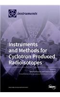 Instruments and Methods for Cyclotron Produced Radioisotopes