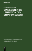 Was leistet die Lehre von den Strafzwecken?: (139 Schriftenreihe der Juristischen Gesellschaft Zu Berlin)