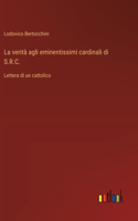 La verità agli eminentissimi cardinali di S.R.C.