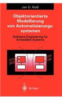 Objektorientierte Modellierung Von Automatisierungssystemen: Software Engineering Für Embedded Systems