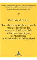 Das italienische Wettbewerbsrecht und die Probleme des selektiven Parfuemvertriebs unter Beruecksichtigung der Rechtslage in Frankreich und Deutschland