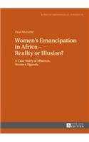Women’s Emancipation in Africa – Reality or Illusion?: A Case Study of Mbarara, Western Uganda