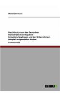 Schulsystem der Deutschen Demokratischen Republik - Entwicklungsphasen und der Unterricht am Beispiel ausgewählter Fächer