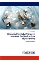 Reduced Switch Z-Source Inverter Fed Induction Motor Drive