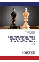 Core Mathematics Made Simple for Senior High Schools in West Africa