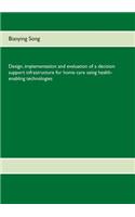 Design, implementation and evaluation of a decision support infrastructure for home care using health-enabling technologies