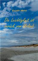 Die Leichtigkeit ist zurück vom Urlaub: Eine Erzählung über sogenannte Traumjobs, umtriebige Kleingeister und Abenteuerreisen