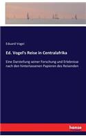 Ed. Vogel's Reise in Centralafrika: Eine Darstellung seiner Forschung und Erlebnisse nach den hinterlassenen Papieren des Reisenden(German)
