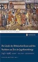 Die Lander Der Bohmischen Krone Und Ihre Nachbarn Zur Zeit Der Jagiellonenkonige (1471-1526)