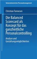 Die Balanced Scorecard als Konzept für das ganzheitliche Personalcontrolling: Analyse und Gestaltungsmöglichkeiten(Unternehmerisches Personalmanagement)
