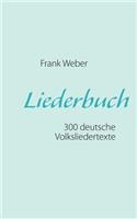 Liederbuch (Deutsche Volkslieder): 300 deutsche Volksliedertexte zum Mitsingen oder Selbermusizieren