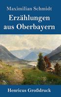 Erzählungen aus Oberbayern (Großdruck)