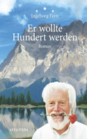 Er wollte Hundert werden: Die etwas andere Liebesgeschichte von Lisa und Johannes
