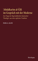 Abdalkarim al-Gili im Gespräch mit der Moderne: Zur Frage der Begründbarkeit islamischer Theologie aus einer sufischen Tradition