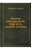 Histoire chirurgicale du siége de la citadelle d'Anvers