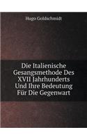 Die Italienische Gesangsmethode Des XVII Jahrhunderts Und Ihre Bedeutung Für Die Gegenwart: (German)