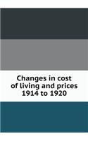 Changes in Cost of Living and Prices 1914 to 1920